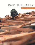 Radcliffe Bailey: Memory As Medicine
