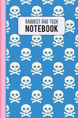 Raddest Rad Tech Notebook: Radiology Graduate Journal Notebook for Notes or Journaling Also Clinical Studies for Students - Look, The Rad