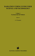 Radiation Curing in Polymer Science and Technology: Fundamentals and Methods