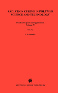 Radiation Curing in Polymer Science and Technology: Practical Aspects and Applications