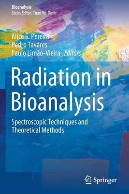 Radiation in Bioanalysis: Spectroscopic Techniques and Theoretical Methods - Pereira, Alice S (Editor), and Tavares, Pedro (Editor), and Lim�o-Vieira, Paulo (Editor)