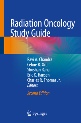 Radiation Oncology Study Guide - Chandra, Ravi A (Editor), and Ord, Celine B (Editor), and Rana, Shushan (Editor)