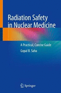 Radiation Safety in Nuclear Medicine: A Practical, Concise Guide