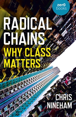 Radical Chains: Why Class Matters - Nineham, Chris