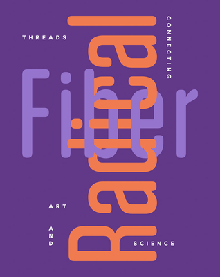Radical Fiber: Threads Connecting Art and Science - McNamara, Rebecca (Editor), and Berry, Ian (Contributions by), and Andrew, Trisha (Contributions by)
