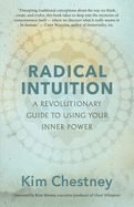 Radical Intuition: A Revolutionary Guide to Using Your Inner Power