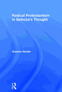 Radical Protestantism in Spinoza's Thought