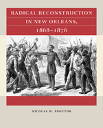Radical Reconstruction in New Orleans, 1868-1876