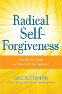 Radical Self-Forgiveness: The Direct Path to True Self-Acceptance