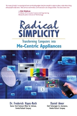 Radical Simplicity: Transforming Computers Into Me-Centric Appliances - Hayes-Roth, Frederick, and Amor, Daniel, and Smith, Dex (Foreword by)