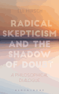 Radical Skepticism and the Shadow of Doubt: A Philosophical Dialogue