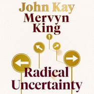 Radical Uncertainty: Decision-making for an unknowable future