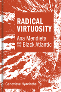 Radical Virtuosity: Ana Mendieta and the Black Atlantic