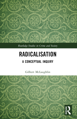 Radicalisation: A Conceptual Inquiry - McLaughlin, Gilbert