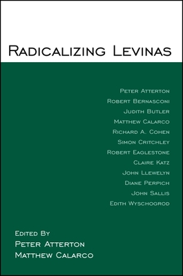 Radicalizing Levinas - Atterton, Peter (Editor), and Calarco, Matthew, Professor (Editor)