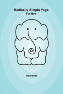 Radically Simple Yoga: For Now