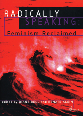 Radically Speaking - Bell, Diane (Editor), and Klein, Renate (Editor)