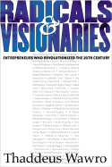 Radicals & Visionaries: Entrepreneurs Who Revolutionized the 20th Century