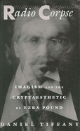 Radio Corpse: Imagism and the Cryptaesthetic of Ezra Pound