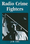 Radio Crime Fighters: More Than 300 Programs from the Golden Age