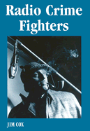 Radio Crime Fighters: Over 300 Programs from the Golden Age