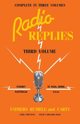 Radio Replies: Volume 3 - Rumble, Leslie, and Carty, Charles Mortimer (Editor), and Sheen, Fulton J, Reverend (Preface by)