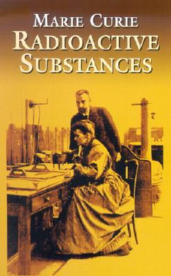 Radioactive Substances - Curie, Marie