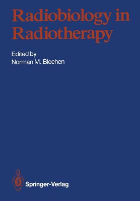 Radiobiology in Radiotherapy - Bleehen, Norman M (Editor), and Royal College of Radiologists, and International Society for Radiation Oncology