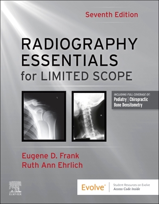 Radiography Essentials for Limited Scope - Frank, Eugene D, Ma, Rt(r), and Ehrlich, Ruth Ann