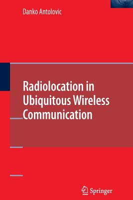 Radiolocation in Ubiquitous Wireless Communication - Antolovic, Danko