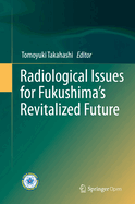 Radiological Issues for Fukushima's Revitalized Future