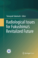 Radiological Issues for Fukushima's Revitalized Future