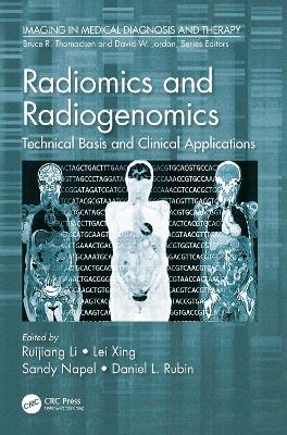 Radiomics and Radiogenomics: Technical Basis and Clinical Applications - Li, Ruijiang (Editor), and Xing, Lei (Editor), and Napel, Sandy (Editor)