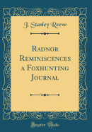 Radnor Reminiscences a Foxhunting Journal (Classic Reprint)