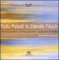Radu Paladi & Zdenek Fibich: String Quartets - Martfeld Quartett
