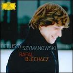Rafal Blechacz Plays Debussy & Szymanowski