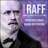 Raff: Complete Works for Cello & Piano - Christoph Crois� (cello); Oxana Shevchenko (piano)