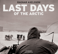 Ragnar Axelsson: Last Days of the Arctic