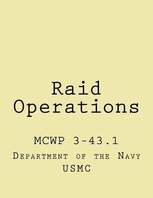 Raid Operations: mcwp 3-43.1 - Wolf, John (Editor), and Corps, Us Marine