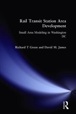 Rail Transit Station Area Development:: Small Area Modeling in Washington DC - Green, Richard T, and James, David M