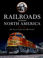 Railroads Across North America: An Illustrated History