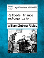 Railroads: Finance and Organization