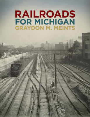 Railroads for Michigan - Meints, Graydon M