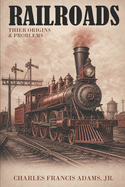 Railroads: Their Origins and Problems (Abridged, Annotated)