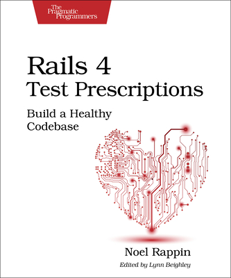 Rails 4 Test Prescriptions: Build a Healthy Codebase - Rappin, Noel