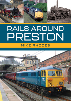 Rails Around Preston - Rhodes, Mike