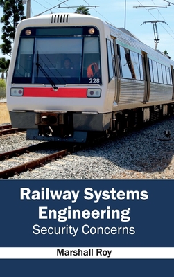 Railway Systems Engineering: Security Concerns - Roy, Marshall (Editor)
