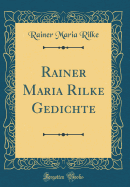 Rainer Maria Rilke Gedichte (Classic Reprint)