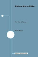 Rainer Maria Rilke; the ring of forms