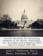 Rainfall Thresholds for Forecasting Landslides in the Seattle, Washington, Area, Exceedance and Probability: Usgs Open-File Report 2006-1064